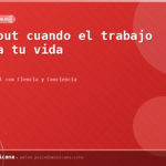 Burnout cuando el trabajo apaga tu vida