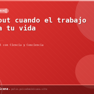 Burnout cuando el trabajo apaga tu vida